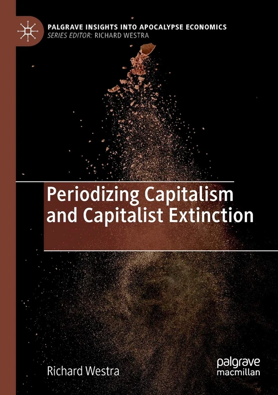 Periodizing Capitalism and Capitalist Extinction (Palgrave Insights into Apocalypse Economics)
