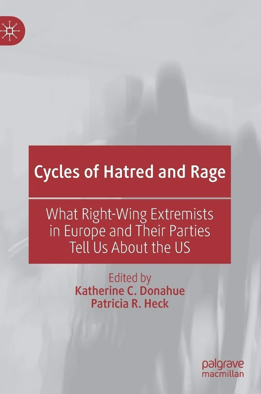Cycles of Hatred and Rage: What Right-Wing Extremists in Europe and Their Parties Tell Us About the US