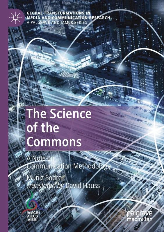 The Science of the Commons: A Note on Communication Methodology (Global Transformations in Media and Communication Research - A Palgrave and IAMCR Series)