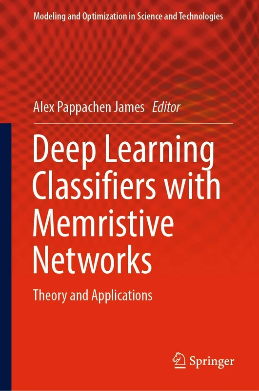Deep Learning Classifiers with Memristive Networks: Theory and Applications: 14 (Modeling and Optimization in Science and Technologies, 14)