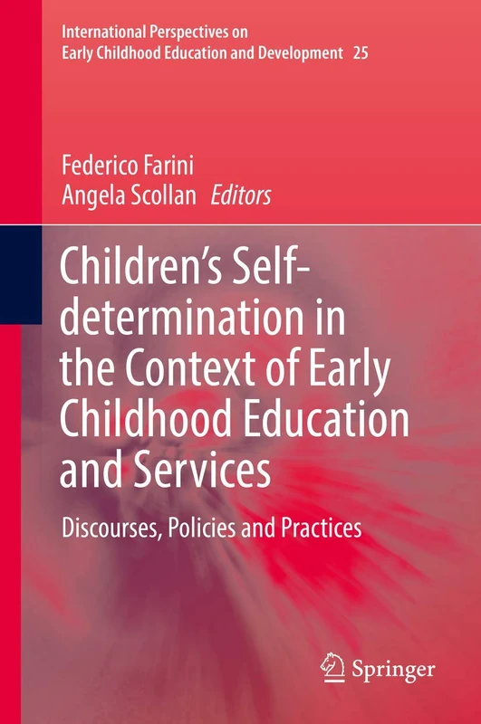 Children’s Self-determination in the Context of Early Childhood Education and Services: Discourses, Policies and Practices: 25 (International ... Childhood Education and Development, 25)