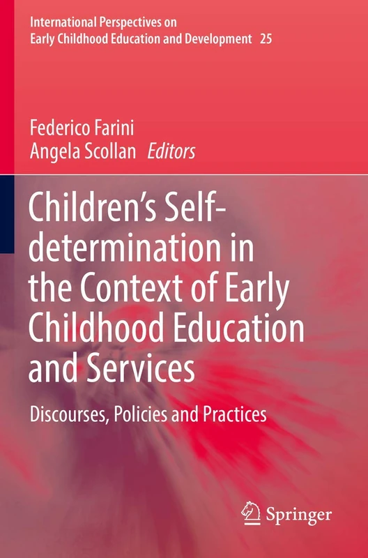 Children’s Self-determination in the Context of Early Childhood Education and Services: Discourses, Policies and Practices: 25 (International ... Childhood Education and Development, 25)
