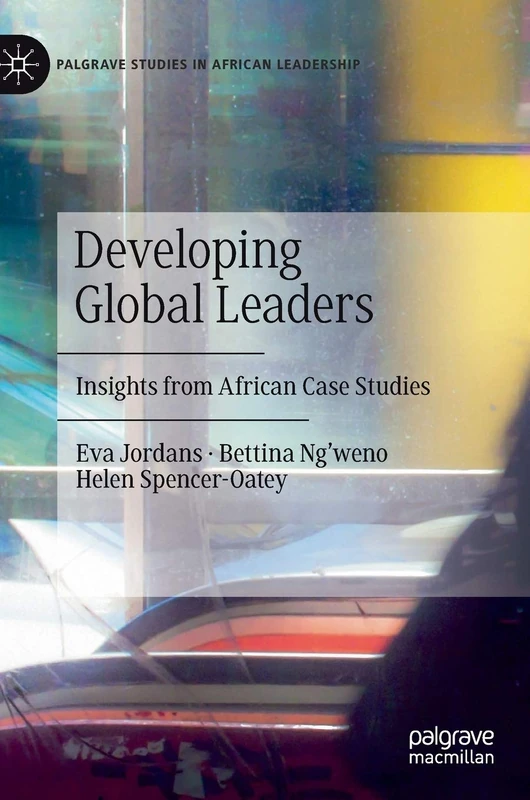 Developing Global Leaders: Insights from African Case Studies (Palgrave Studies in African Leadership)