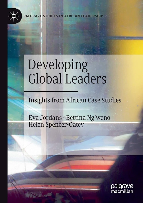 Developing Global Leaders: Insights from African Case Studies (Palgrave Studies in African Leadership)