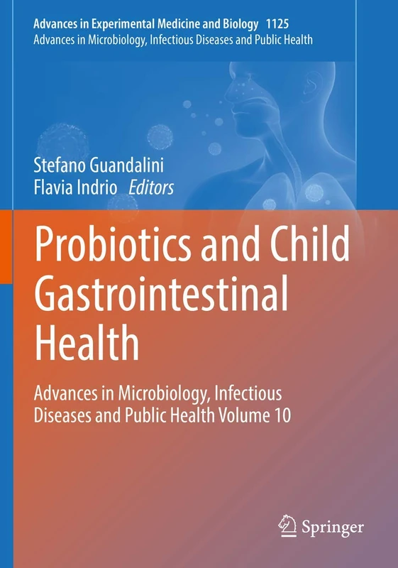 Probiotics and Child Gastrointestinal Health: Advances in Microbiology, Infectious Diseases and Public Health Volume 10: 1125 (Advances in Experimental Medicine and Biology)