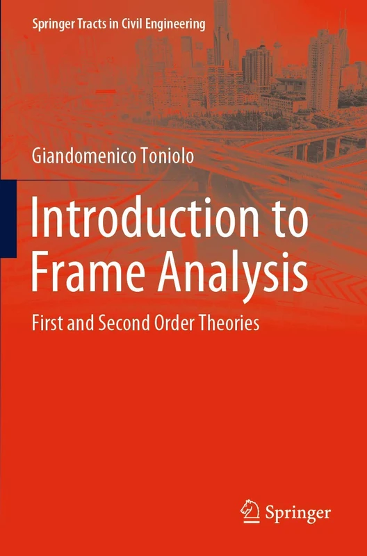 Introduction to Frame Analysis: First and Second Order Theories (Springer Tracts in Civil Engineering)