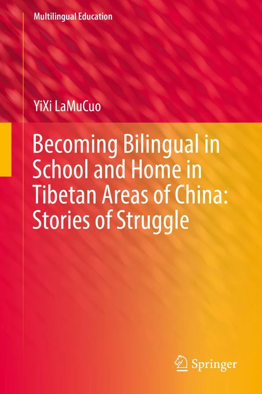 Becoming Bilingual in School and Home in Tibetan Areas of China: Stories of Struggle: 34 (Multilingual Education, 34)