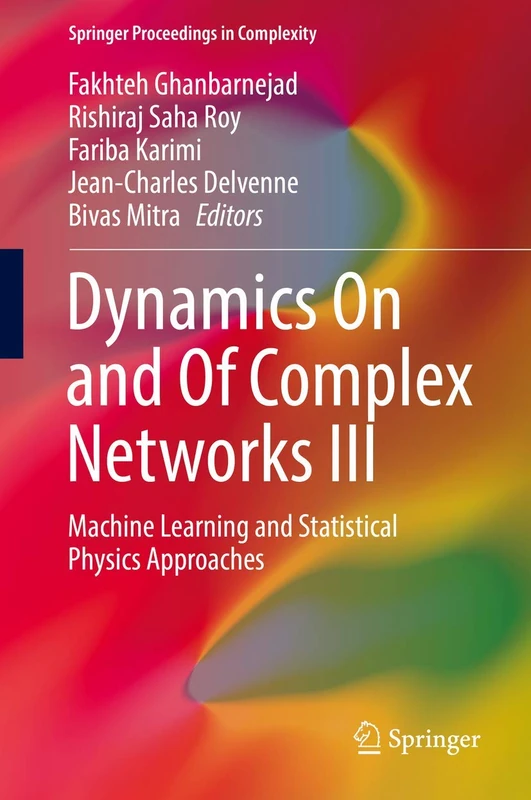 Dynamics On and Of Complex Networks III: Machine Learning and Statistical Physics Approaches: 3 (Springer Proceedings in Complexity)
