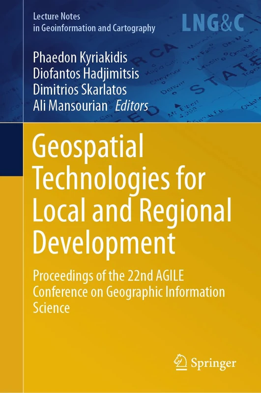 Geospatial Technologies for Local and Regional Development: Proceedings of the 22nd AGILE Conference on Geographic Information Science (Lecture Notes in Geoinformation and Cartography)