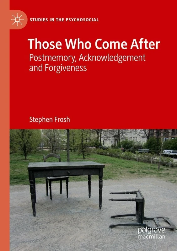Those Who Come After: Postmemory, Acknowledgement and Forgiveness (Studies in the Psychosocial) - Image 1