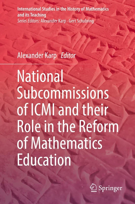 National Subcommissions of ICMI and their Role in the Reform of Mathematics Education (International Studies in the History of Mathematics and its Teaching)