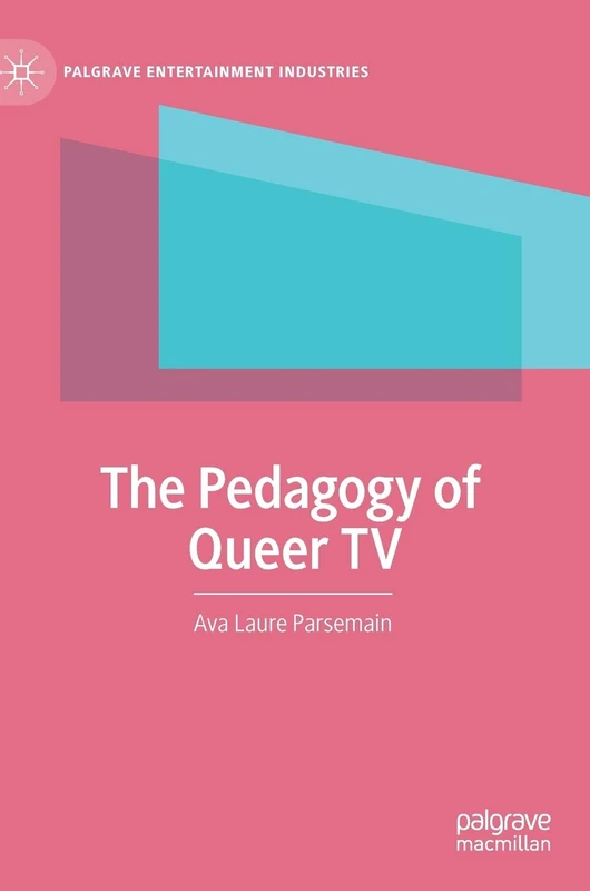 The Pedagogy of Queer TV (Palgrave Entertainment Industries)