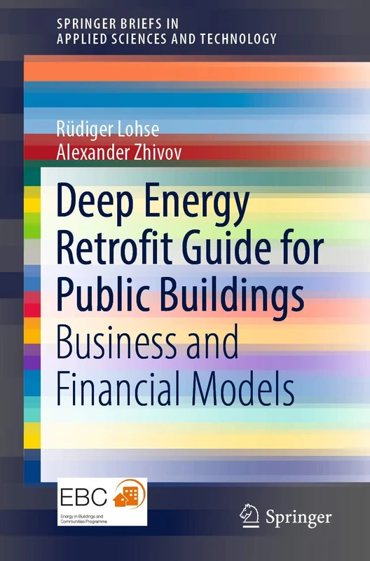 Deep Energy Retrofit Guide for Public Buildings: Business and Financial Models (SpringerBriefs in Applied Sciences and Technology)