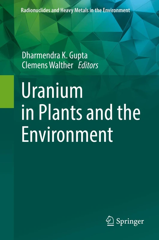 Uranium in Plants and the Environment (Radionuclides and Heavy Metals in the Environment)