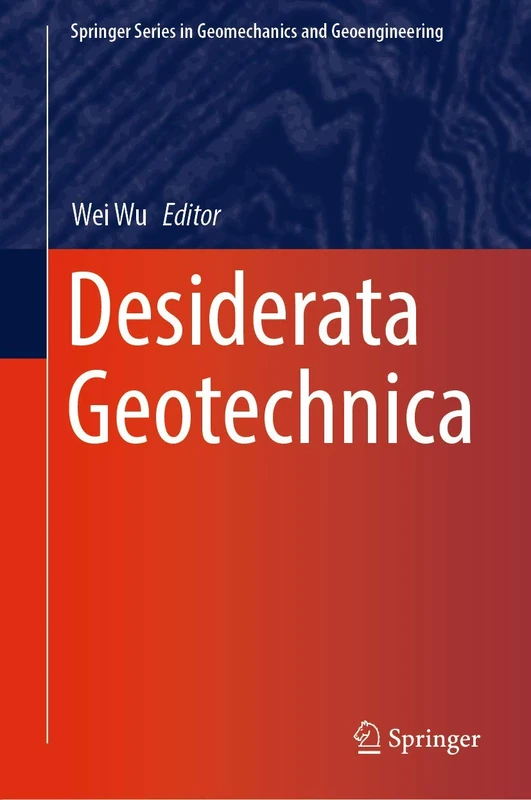 Desiderata Geotechnica (Springer Series in Geomechanics and Geoengineering)