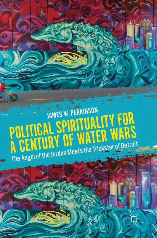 Political Spirituality for a Century of Water Wars: The Angel of the Jordan Meets the Trickster of Detroit