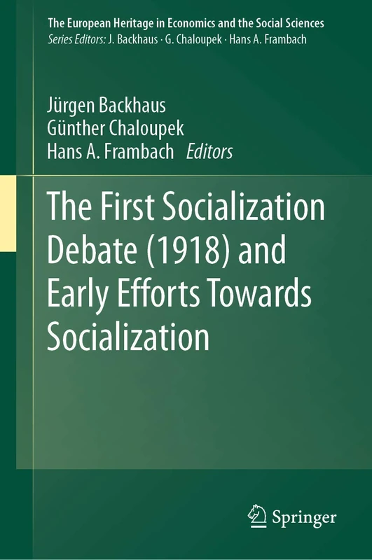 The First Socialization Debate (1918) and Early Efforts Towards Socialization: 23 (The European Heritage in Economics and the Social Sciences, 23)