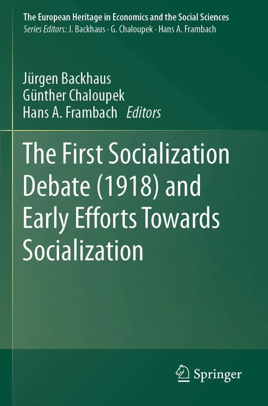 The First Socialization Debate (1918) and Early Efforts Towards Socialization: 23 (The European Heritage in Economics and the Social Sciences, 23)