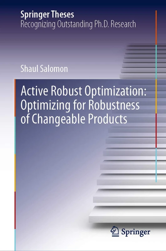 Active Robust Optimization: Optimizing for Robustness of Changeable Products (Springer Theses)