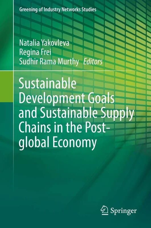 Sustainable Development Goals and Sustainable Supply Chains in the Post-global Economy: 7 (Greening of Industry Networks Studies, 7)