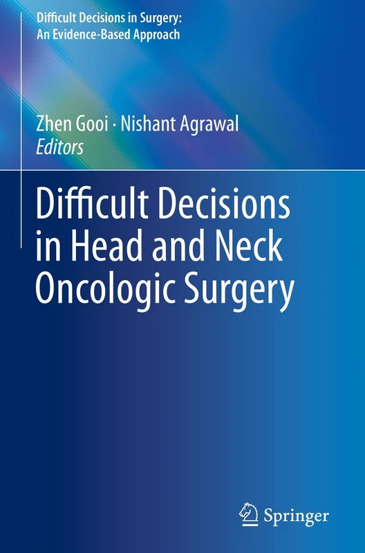 Difficult Decisions in Head and Neck Oncologic Surgery (Difficult Decisions in Surgery: An Evidence-Based Approach)