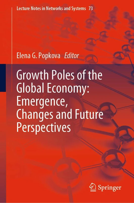 Growth Poles of the Global Economy: Emergence, Changes and Future Perspectives: 73 (Lecture Notes in Networks and Systems, 73)