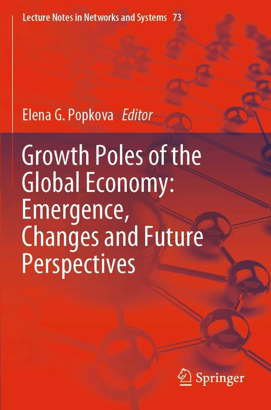 Growth Poles of the Global Economy: Emergence, Changes and Future Perspectives: 73 (Lecture Notes in Networks and Systems, 73)