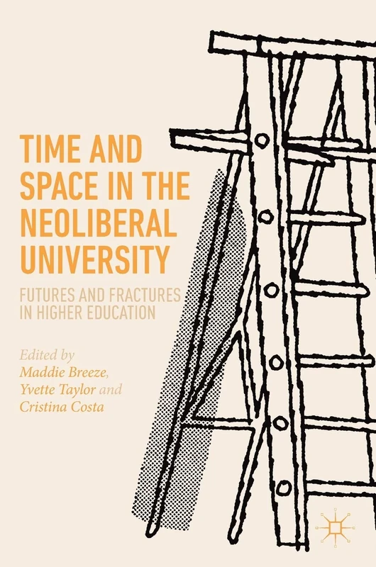 Time and Space in the Neoliberal University: Futures and fractures in higher education