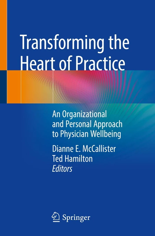 Transforming the Heart of Practice: An Organizational and Personal Approach to Physician Wellbeing