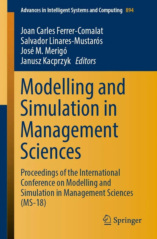 Modelling and Simulation in Management Sciences: Proceedings of the International Conference on Modelling and Simulation in Management Sciences ... in Intelligent Systems and Computing, 894)