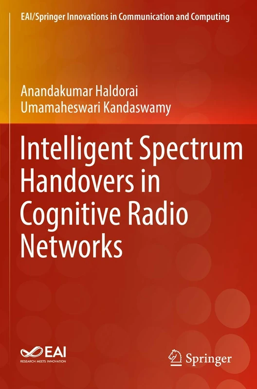 Intelligent Spectrum Handovers in Cognitive Radio Networks (EAI/Springer Innovations in Communication and Computing)