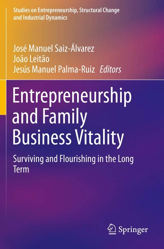 Entrepreneurship and Family Business Vitality: Surviving and Flourishing in the Long Term (Studies on Entrepreneurship, Structural Change and Industrial Dynamics)
