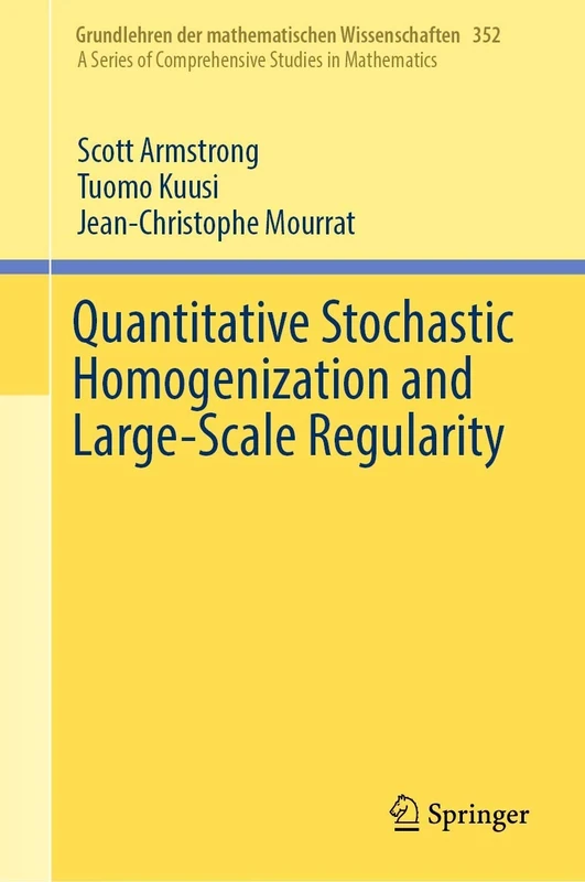 Quantitative Stochastic Homogenization and Large-Scale Regularity: 352 (Grundlehren der mathematischen Wissenschaften, 352)