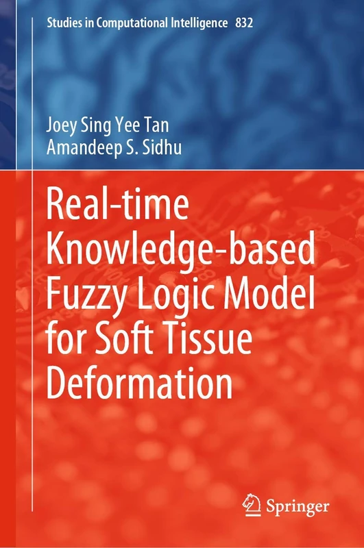 Real-time Knowledge-based Fuzzy Logic Model for Soft Tissue Deformation: 832 (Studies in Computational Intelligence, 832) - Image 1