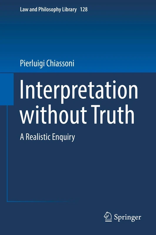 Interpretation without Truth: A Realistic Enquiry: 128 (Law and Philosophy Library, 128)