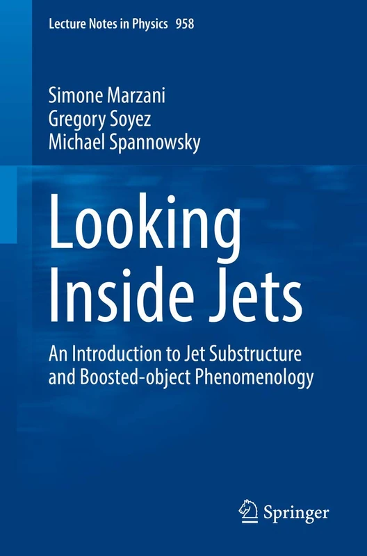 Looking Inside Jets: An Introduction to Jet Substructure and Boosted-object Phenomenology: 958 (Lecture Notes in Physics, 958)