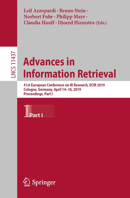 Advances in Information Retrieval: 41st European Conference on IR Research, ECIR 2019, Cologne, Germany, April 14–18, 2019, Proceedings, Part I: 11437 (Lecture Notes in Computer Science, 11437)