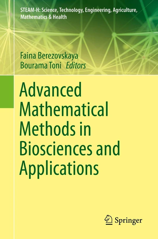Advanced Mathematical Methods in Biosciences and Applications (STEAM-H: Science, Technology, Engineering, Agriculture, Mathematics & Health)