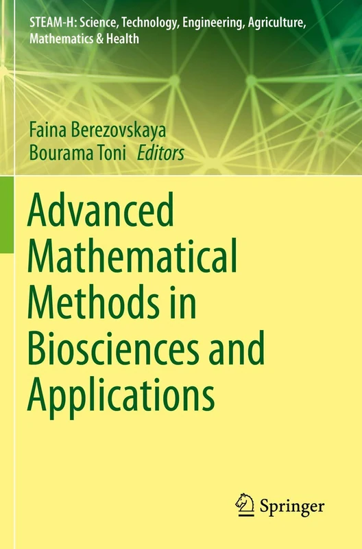 Advanced Mathematical Methods in Biosciences and Applications (STEAM-H: Science, Technology, Engineering, Agriculture, Mathematics & Health)
