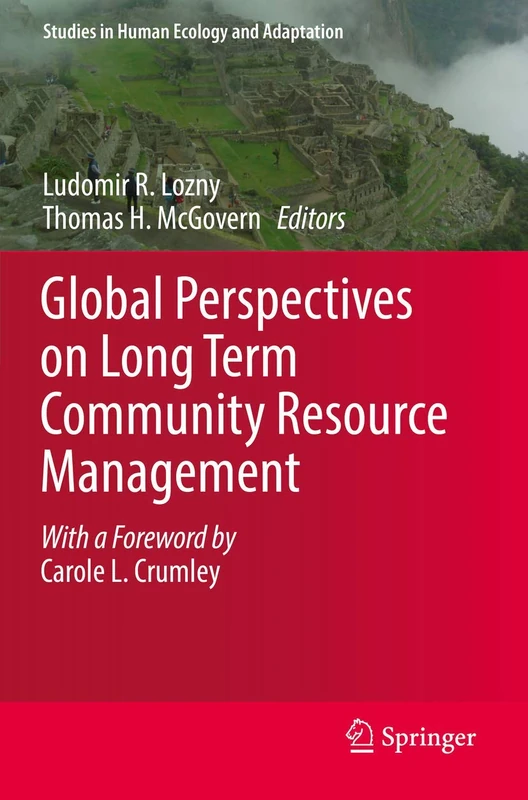 Global Perspectives on Long Term Community Resource Management: 11 (Studies in Human Ecology and Adaptation, 11)