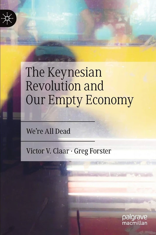 The Keynesian Revolution and Our Empty Economy: We're All Dead