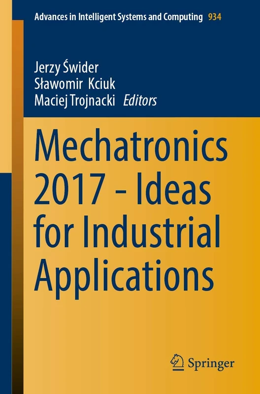 Mechatronics 2017 - Ideas for Industrial Applications: 934 (Advances in Intelligent Systems and Computing, 934)