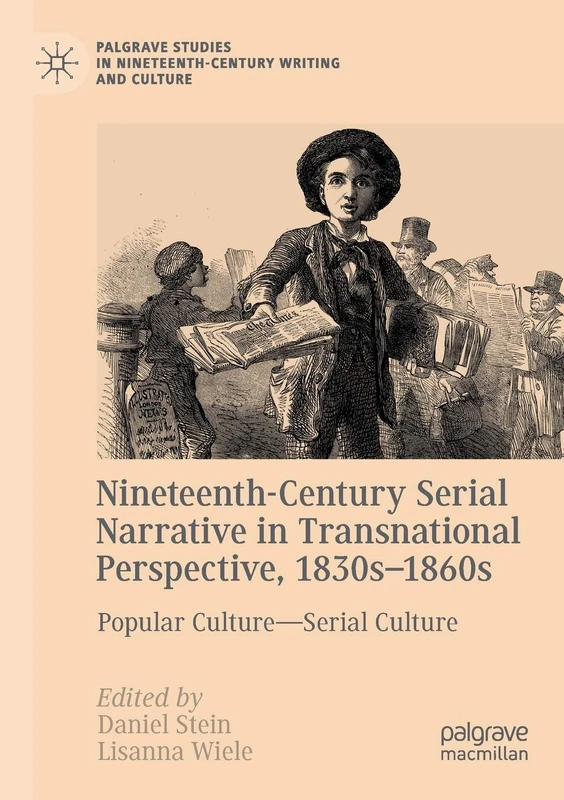 Nineteenth-Century Serial Narrative in Transnational Perspective, 1830s-1860s: Popular Culture―Serial Culture (Palgrave Studies in Nineteenth-Century Writing and Culture)