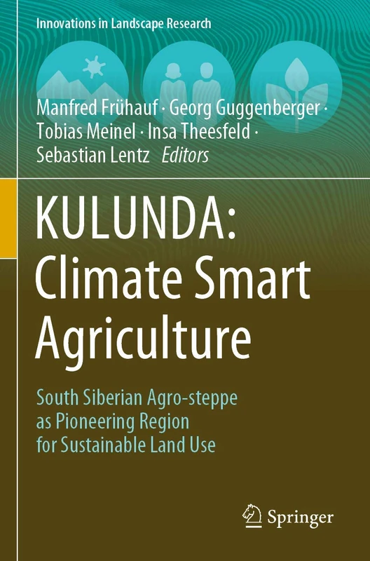 KULUNDA: Climate Smart Agriculture: South Siberian Agro-steppe as Pioneering Region for Sustainable Land Use (Innovations in Landscape Research)
