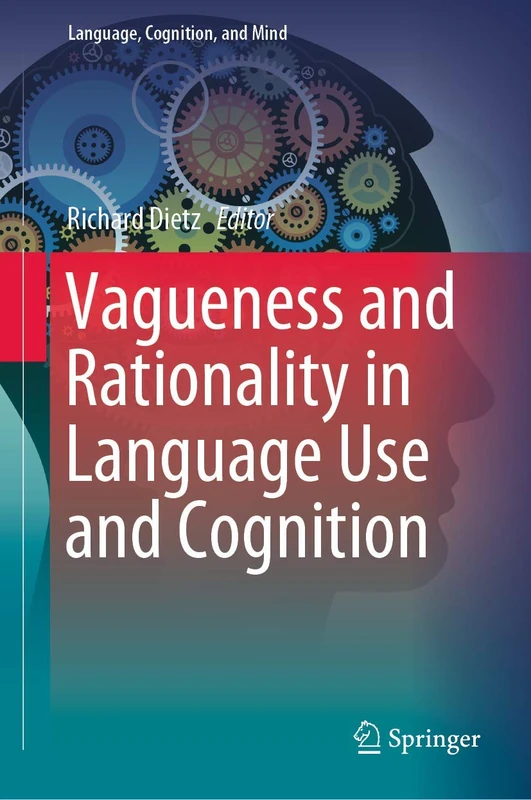 Vagueness and Rationality in Language Use and Cognition: 5 (Language, Cognition, and Mind, 5)