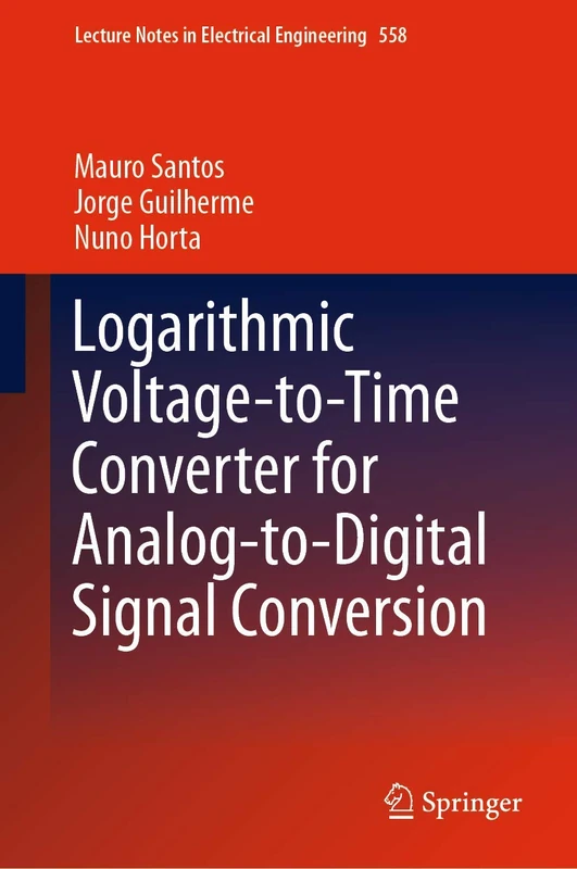 Logarithmic Voltage-to-Time Converter for Analog-to-Digital Signal Conversion: 558 (Lecture Notes in Electrical Engineering, 558)