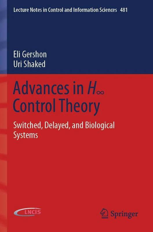 Advances in H∞ Control Theory: Switched, Delayed, and Biological Systems: 481 (Lecture Notes in Control and Information Sciences, 481)