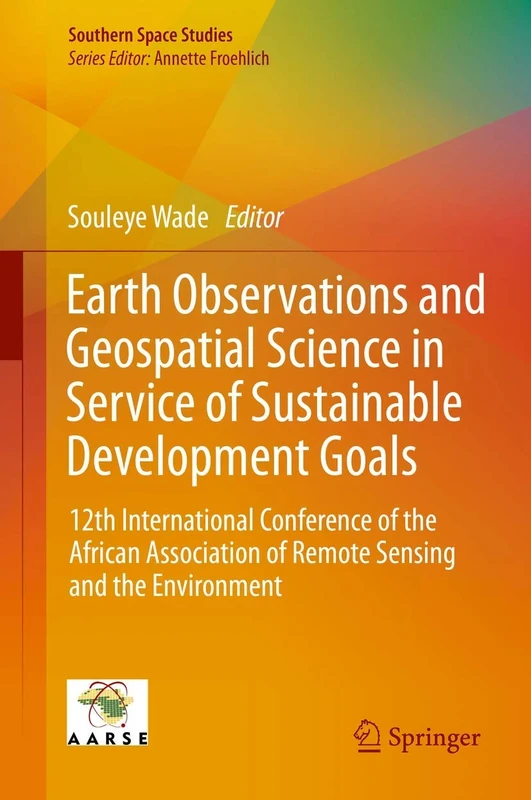 Earth Observations and Geospatial Science in Service of Sustainable Development Goals: 12th International Conference of the African Association of ... and the Environment (Southern Space Studies)