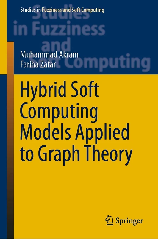Hybrid Soft Computing Models Applied to Graph Theory: 380 (Studies in Fuzziness and Soft Computing, 380)