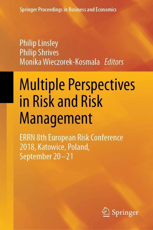 Multiple Perspectives in Risk and Risk Management: ERRN 8th European Risk Conference 2018, Katowice, Poland, September 20-21 (Springer Proceedings in Business and Economics)
